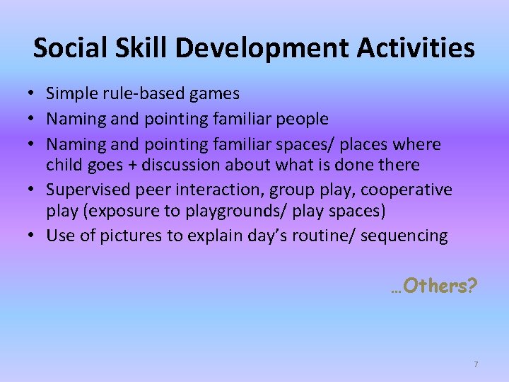 Social Skill Development Activities • Simple rule-based games • Naming and pointing familiar people