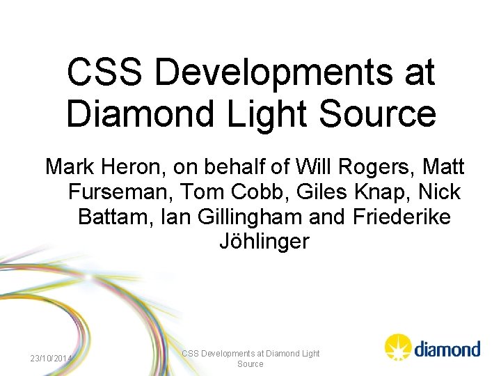 CSS Developments at Diamond Light Source Mark Heron, on behalf of Will Rogers, Matt