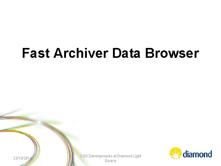 Fast Archiver Data Browser 23/10/2014 CSS Developments at Diamond Light Source 
