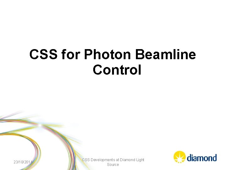 CSS for Photon Beamline Control 23/10/2014 CSS Developments at Diamond Light Source 