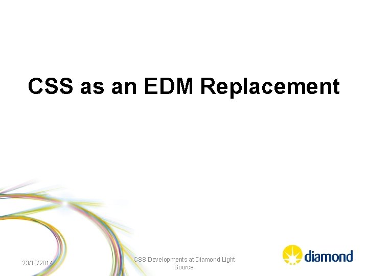 CSS as an EDM Replacement 23/10/2014 CSS Developments at Diamond Light Source 