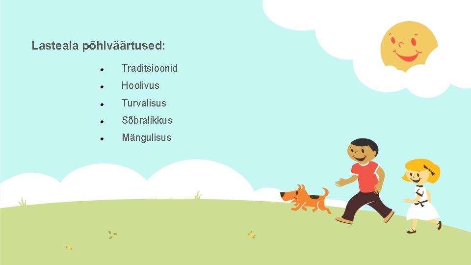 Lasteaia põhiväärtused: Traditsioonid Hoolivus Turvalisus Sõbralikkus Mängulisus 