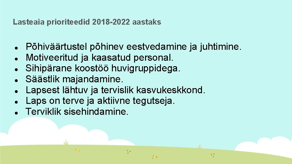 Lasteaia prioriteedid 2018 -2022 aastaks Põhiväärtustel põhinev eestvedamine ja juhtimine. Motiveeritud ja kaasatud personal.