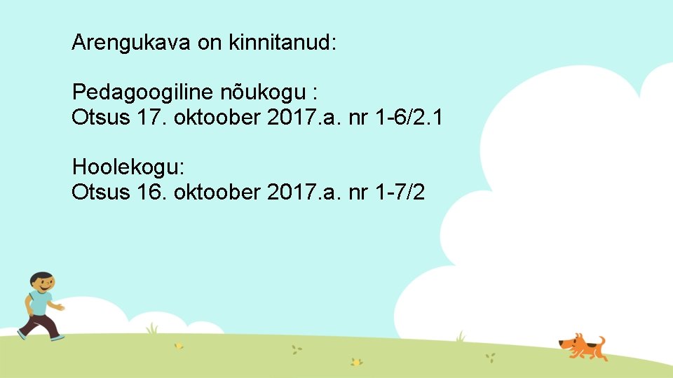 Arengukava on kinnitanud: Pedagoogiline nõukogu : Otsus 17. oktoober 2017. a. nr 1 -6/2.