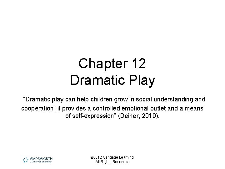 Chapter 12 Dramatic Play “Dramatic play can help children grow in social understanding and