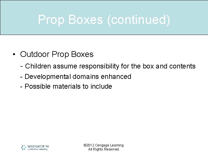 Prop Boxes (continued) • Outdoor Prop Boxes - Children assume responsibility for the box