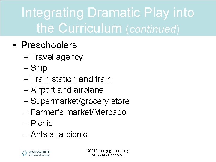 Integrating Dramatic Play into the Curriculum (continued) • Preschoolers – Travel agency – Ship