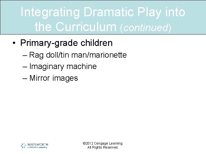 Integrating Dramatic Play into the Curriculum (continued) • Primary-grade children – Rag doll/tin man/marionette