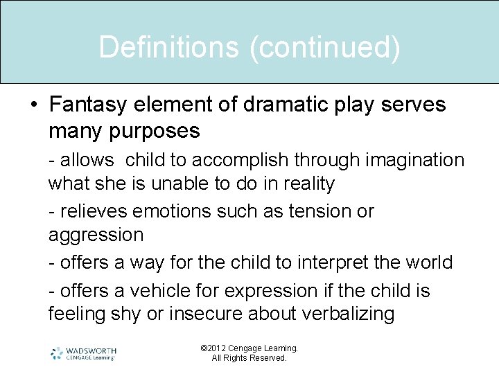 Definitions (continued) • Fantasy element of dramatic play serves many purposes - allows child
