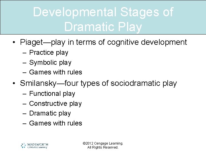 Developmental Stages of Dramatic Play • Piaget—play in terms of cognitive development – Practice