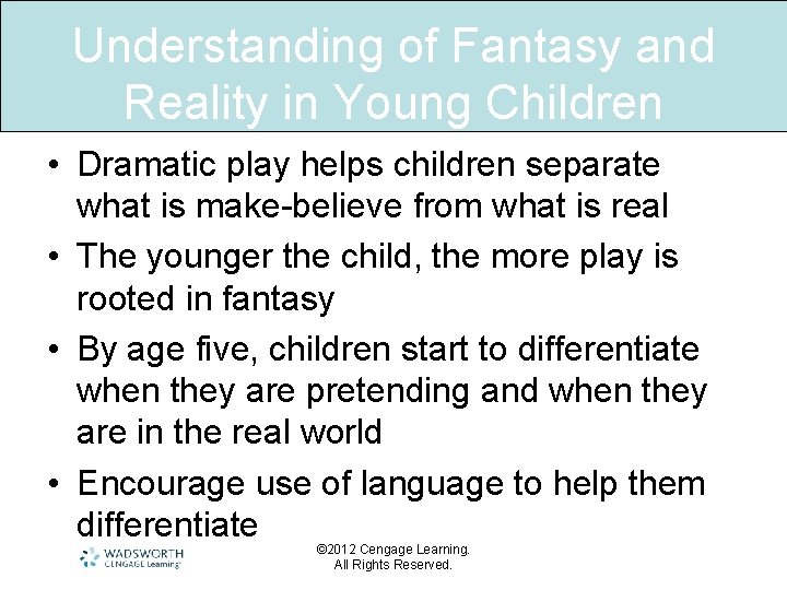 Understanding of Fantasy and Reality in Young Children • Dramatic play helps children separate