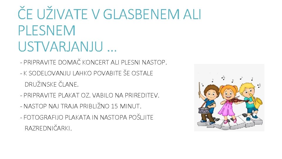 ČE UŽIVATE V GLASBENEM ALI PLESNEM USTVARJANJU … - PRIPRAVITE DOMAČ KONCERT ALI PLESNI