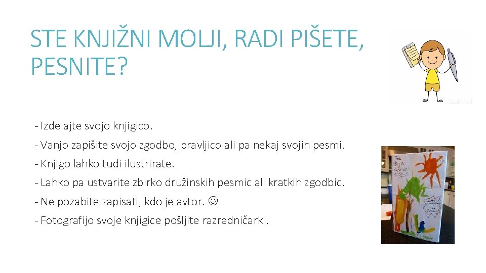 STE KNJIŽNI MOLJI, RADI PIŠETE, PESNITE? - Izdelajte svojo knjigico. - Vanjo zapišite svojo