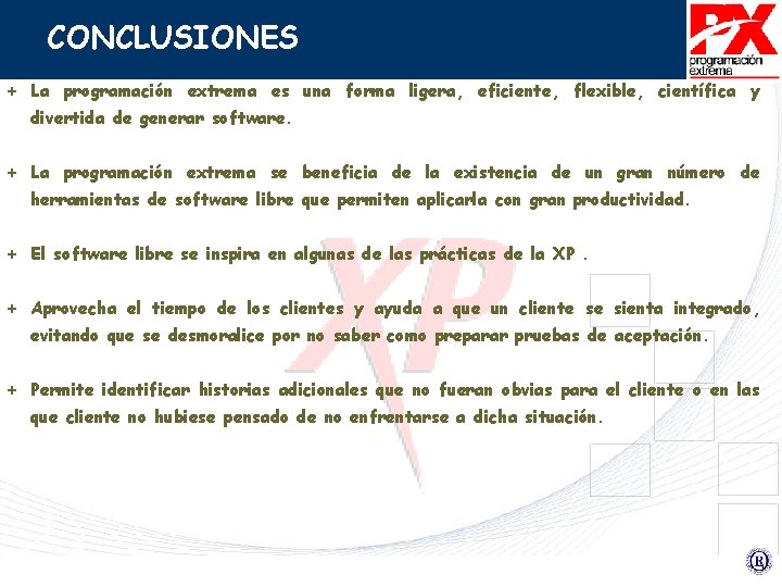 CONCLUSIONES + La programación extrema es una forma ligera, eficiente, flexible, científica y divertida