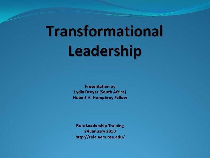 Transformational Leadership Presentation by Lydia Dreyer (South Africa) Hubert H. Humphrey Fellow Rule Leadership