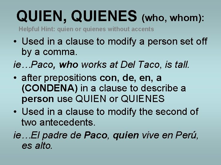 QUIEN, QUIENES (who, whom): Helpful Hint: quien or quienes without accents • Used in QUIEN, QUIENES (who, whom): Helpful Hint: quien or quienes without accents • Used in