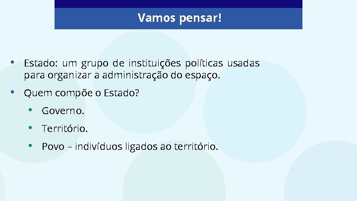 Vamos pensar! • Estado: um grupo de instituições políticas usadas para organizar a administração