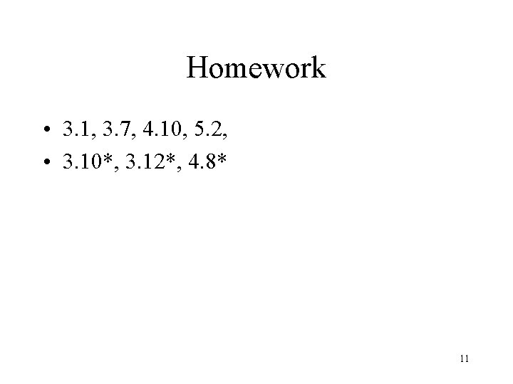 Homework • 3. 1, 3. 7, 4. 10, 5. 2, • 3. 10*, 3.