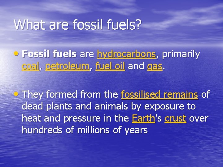 What are fossil fuels? • Fossil fuels are hydrocarbons, primarily coal, petroleum, fuel oil