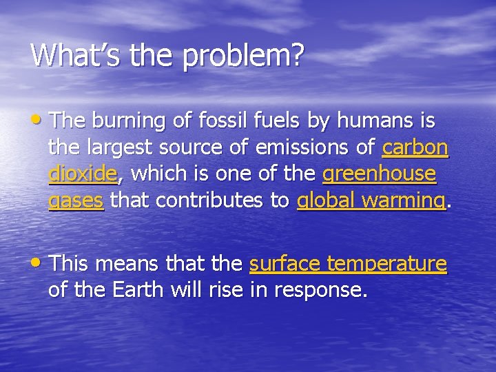 What’s the problem? • The burning of fossil fuels by humans is the largest