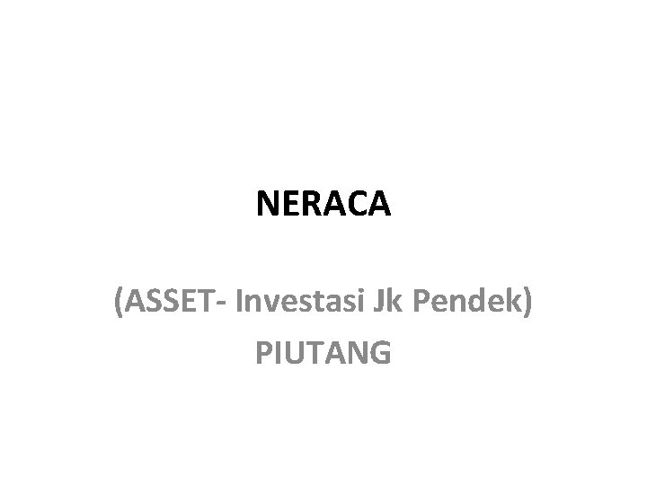 NERACA (ASSET- Investasi Jk Pendek) PIUTANG 