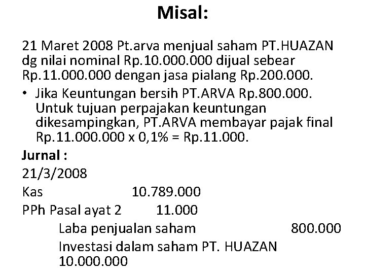 Misal: 21 Maret 2008 Pt. arva menjual saham PT. HUAZAN dg nilai nominal Rp.