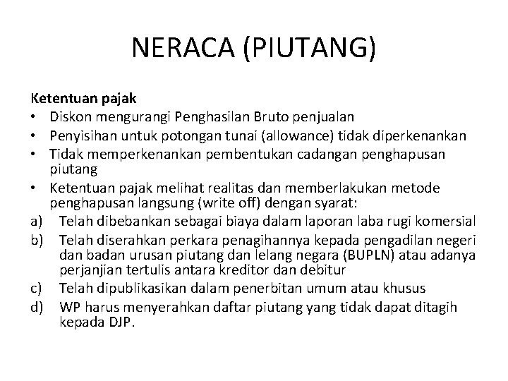 NERACA (PIUTANG) Ketentuan pajak • Diskon mengurangi Penghasilan Bruto penjualan • Penyisihan untuk potongan