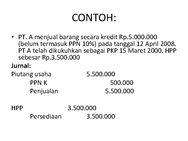 CONTOH: • PT. A menjual barang secara kredit Rp. 5. 000 (belum termasuk PPN