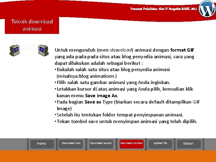 Presentasi Perkuliahan Akta-IV Sungailiat-BABEL 2011 Teknik download animasi Untuk mengunduh (men-download) animasi dengan format