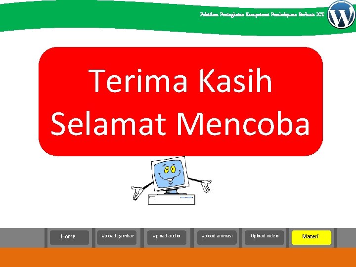 Pelatihan Peningkatan Kompetensi Pembelajaran Berbasis ICT Terima Kasih Selamat Mencoba Home Upload gambar Upload