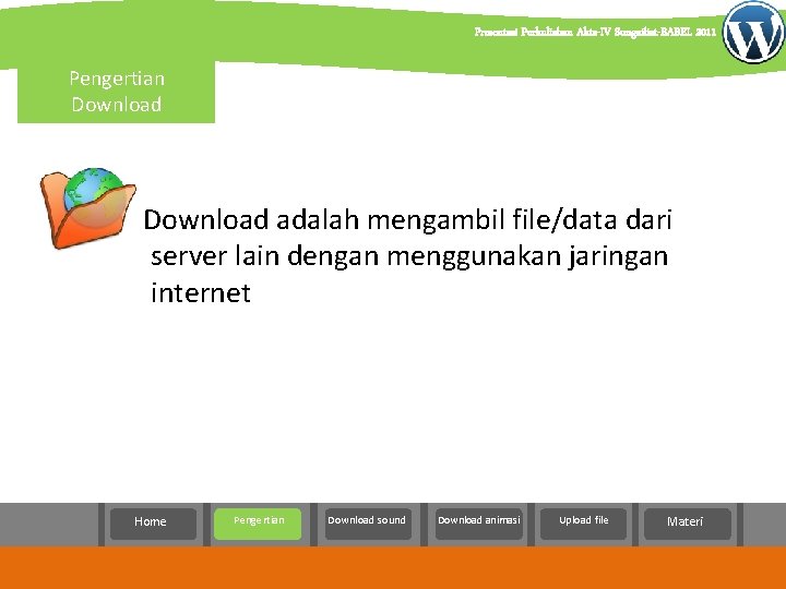 Presentasi Perkuliahan Akta-IV Sungailiat-BABEL 2011 Pengertian Download adalah mengambil file/data dari server lain dengan