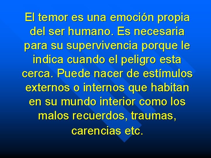 El temor es una emoción propia del ser humano. Es necesaria para su supervivencia