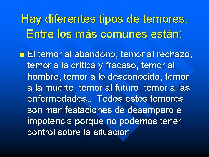 Hay diferentes tipos de temores. Entre los más comunes están: n El temor al