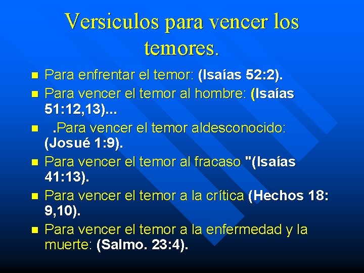 Versiculos para vencer los temores. n n n Para enfrentar el temor: (Isaías 52:
