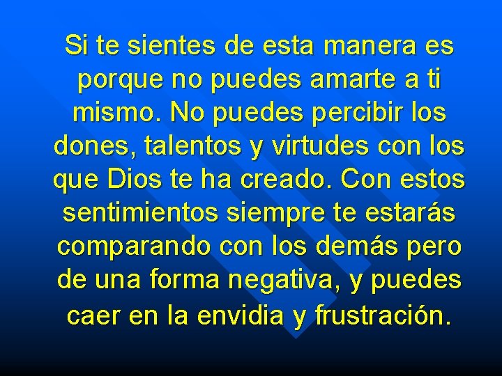 Si te sientes de esta manera es porque no puedes amarte a ti mismo.