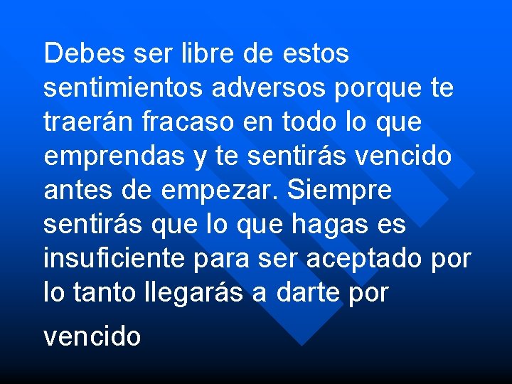 Debes ser libre de estos sentimientos adversos porque te traerán fracaso en todo lo