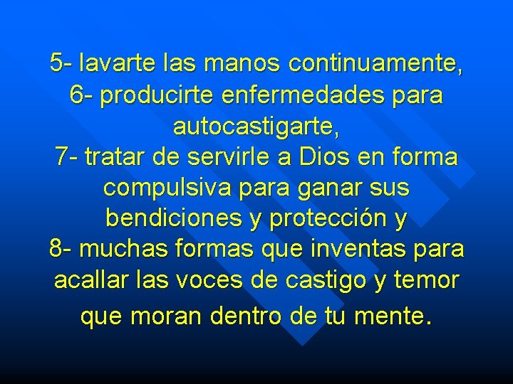 5 - lavarte las manos continuamente, 6 - producirte enfermedades para autocastigarte, 7 -