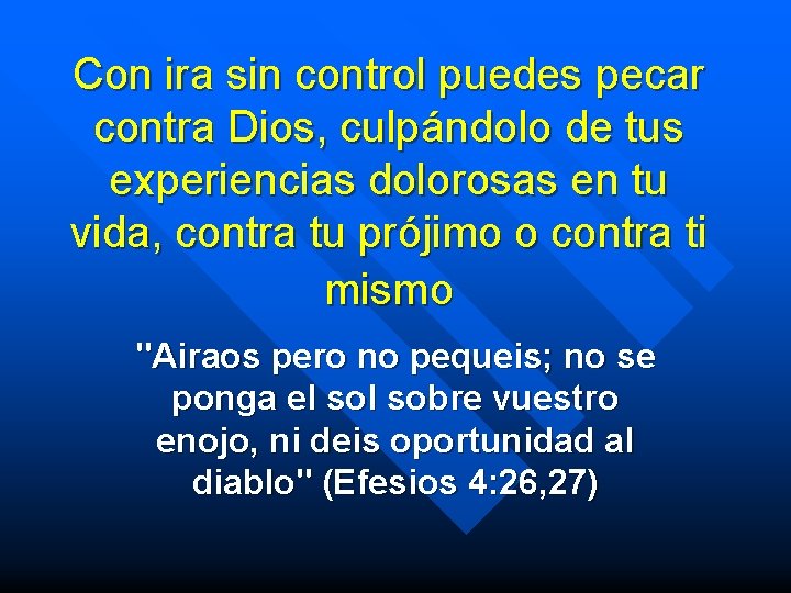 Con ira sin control puedes pecar contra Dios, culpándolo de tus experiencias dolorosas en