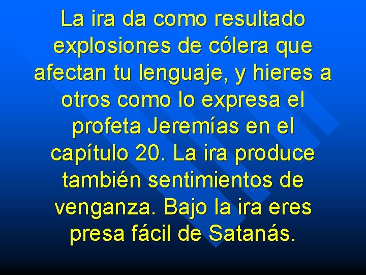 La ira da como resultado explosiones de cólera que afectan tu lenguaje, y hieres