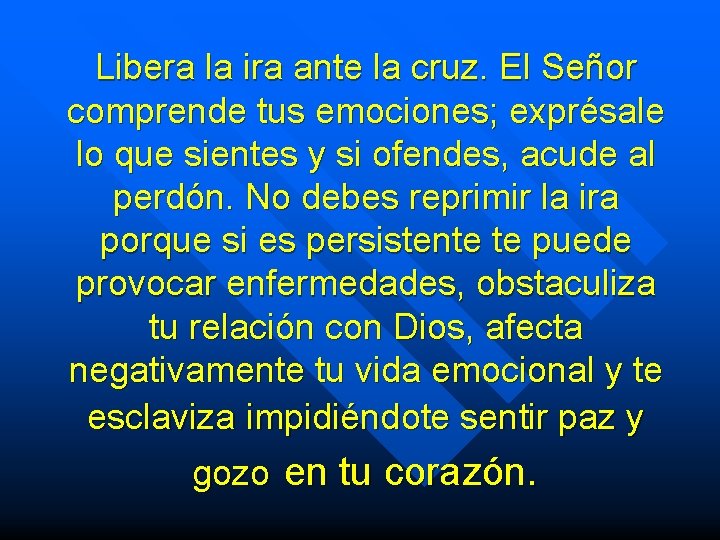 Libera la ira ante la cruz. El Señor comprende tus emociones; exprésale lo que