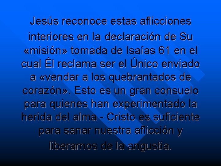 Jesús reconoce estas aflicciones interiores en la declaración de Su «misión» tomada de Isaías