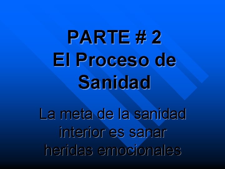 PARTE # 2 El Proceso de Sanidad La meta de la sanidad interior es