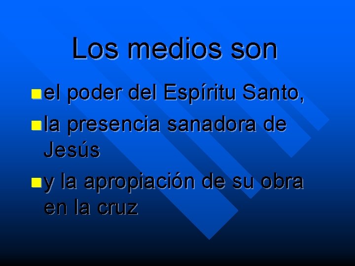 Los medios son n el poder del Espíritu Santo, n la presencia sanadora de