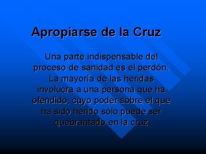 Apropiarse de la Cruz Una parte indispensable del proceso de sanidad es el perdón.