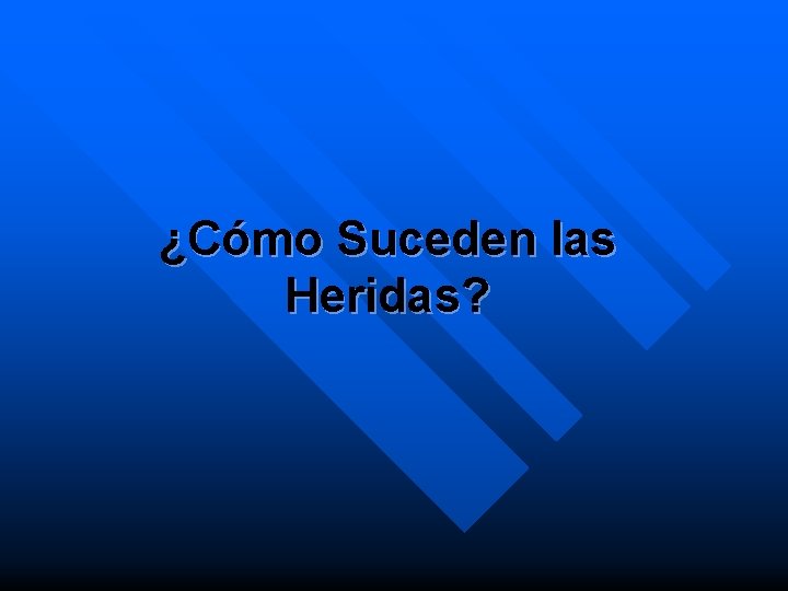 ¿Cómo Suceden las Heridas? 