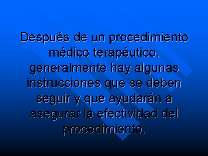 Después de un procedimiento médico terapéutico, generalmente hay algunas instrucciones que se deben seguir