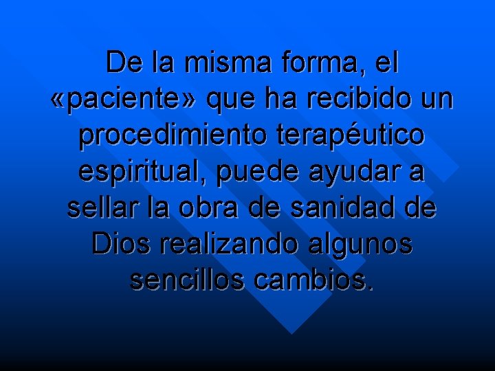 De la misma forma, el «paciente» que ha recibido un procedimiento terapéutico espiritual, puede