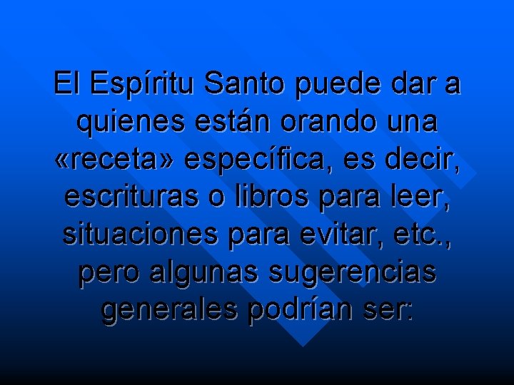 El Espíritu Santo puede dar a quienes están orando una «receta» específica, es decir,