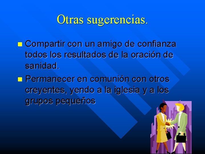 Otras sugerencias. Compartir con un amigo de confianza todos los resultados de la oración