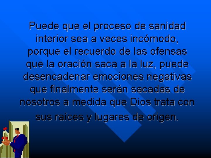 Puede que el proceso de sanidad interior sea a veces incómodo, porque el recuerdo